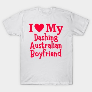 I Love My Dashing Australian Boyfriend - Cute Australia couple Love T-Shirt